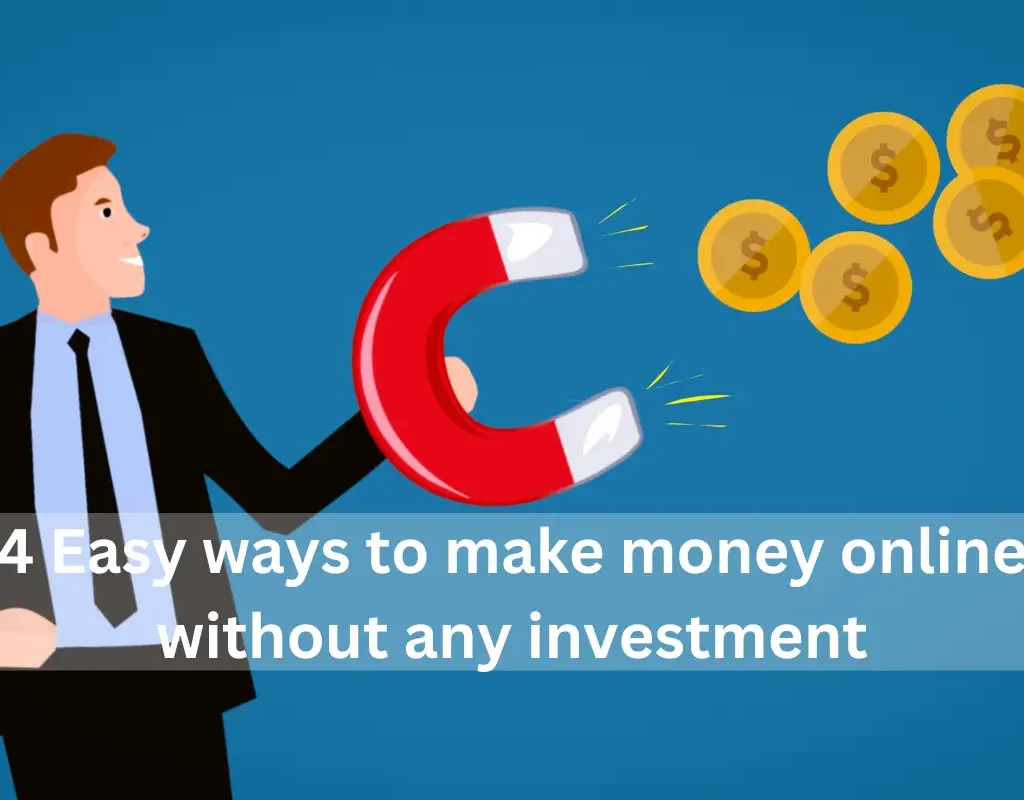 4 easy ways to make money online without any investment.