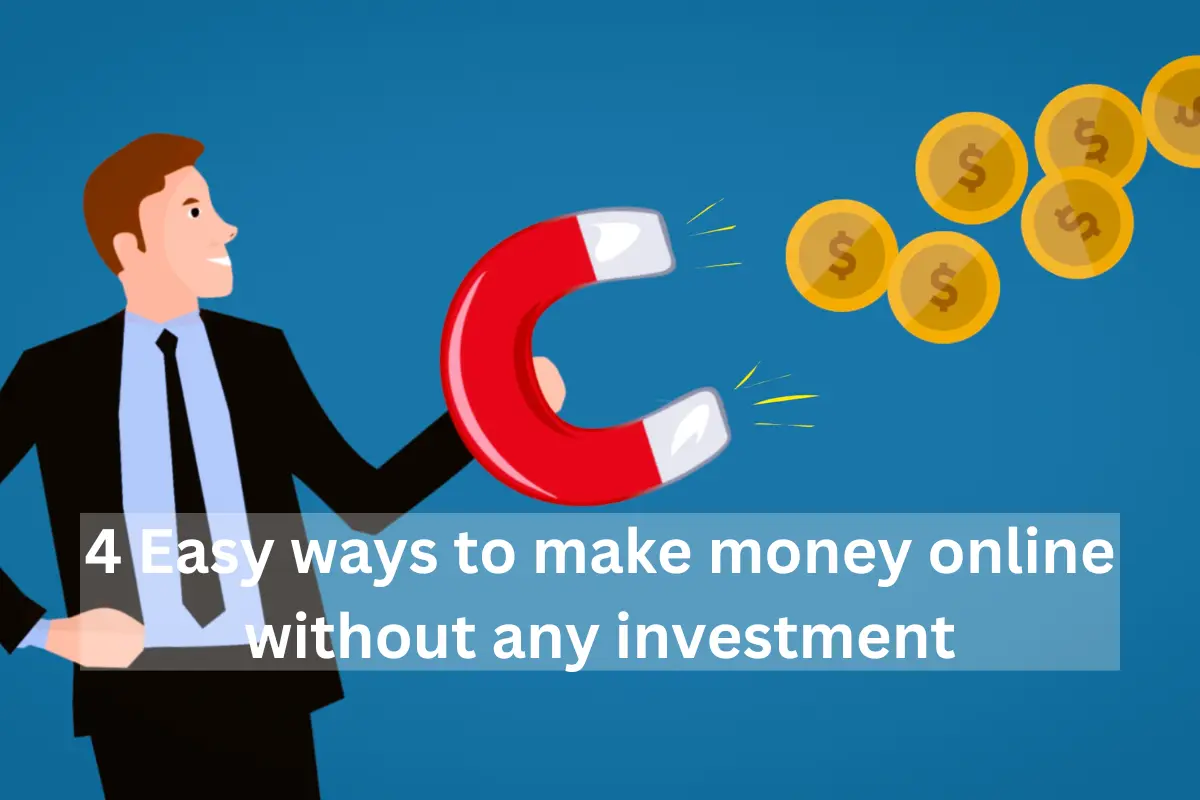 4 easy ways to make money online without any investment.